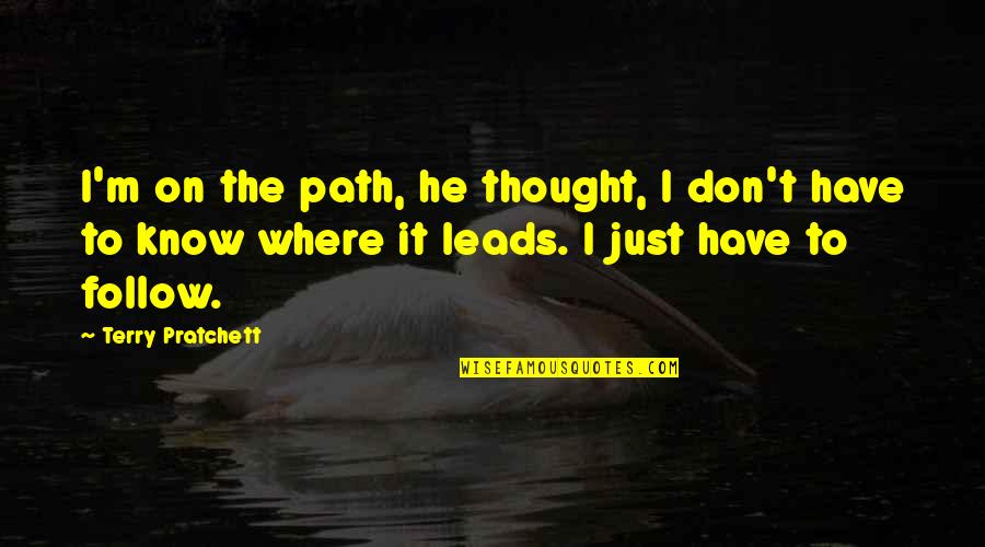 Where The Path Leads Quotes By Terry Pratchett: I'm on the path, he thought, I don't Where The Path Leads Quotes By Terry Pratchett: I'm on the path, he thought, I don't