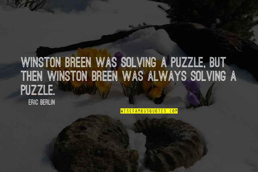 Where The Real Women At Quotes By Eric Berlin: Winston Breen was solving a puzzle, but then