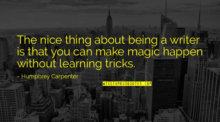 Where The Real Women At Quotes By Humphrey Carpenter: The nice thing about being a writer is