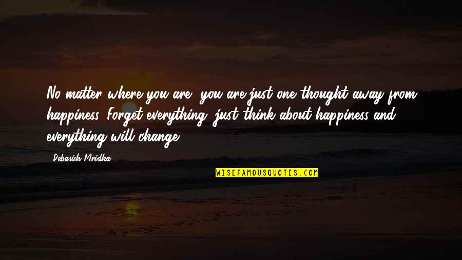 Where There Is Life There Is Hope Quotes By Debasish Mridha: No matter where you are, you are just Where There Is Life There Is Hope Quotes By Debasish Mridha: No matter where you are, you are just