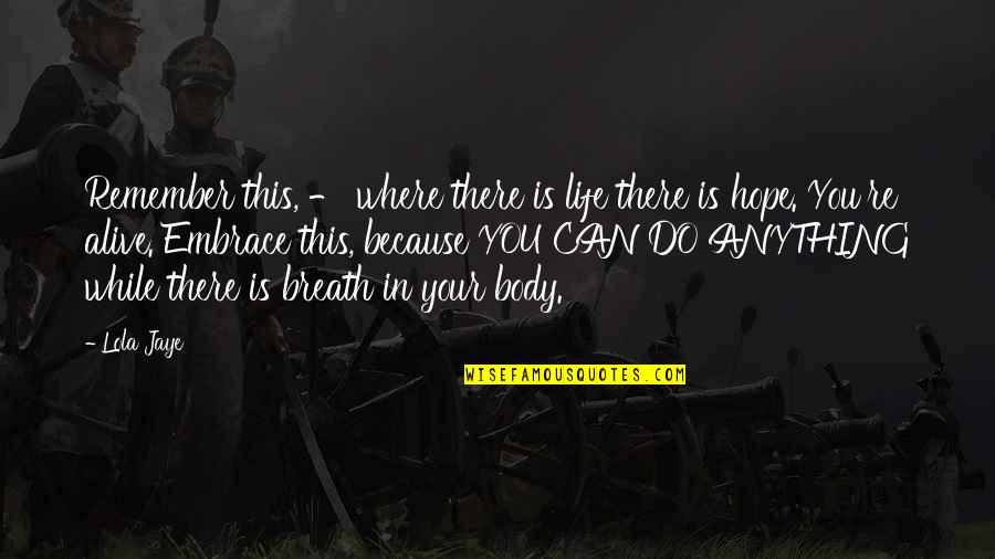Where There Is Life There Is Hope Quotes By Lola Jaye: Remember this, - where there is life there Where There Is Life There Is Hope Quotes By Lola Jaye: Remember this, - where there is life there