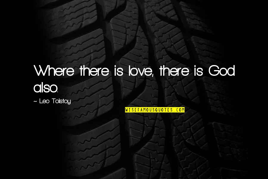 Where There Is Love There Is God Quotes By Leo Tolstoy: Where there is love, there is God also.