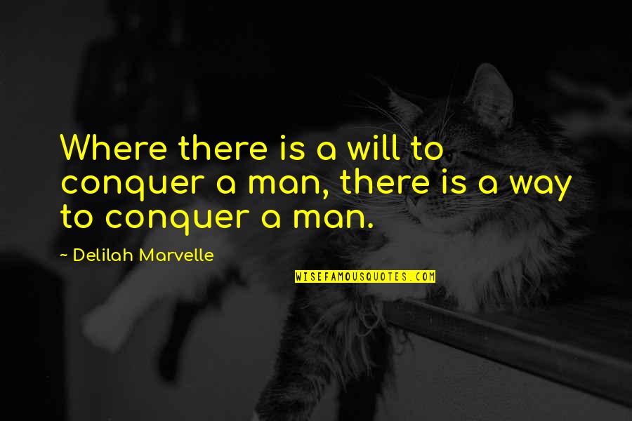 Where There's A Will There's A Way Quotes By Delilah Marvelle: Where there is a will to conquer a