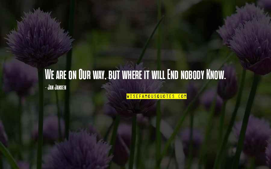 Where There's A Will There's A Way Quotes By Jan Jansen: We are on Our way, but where it