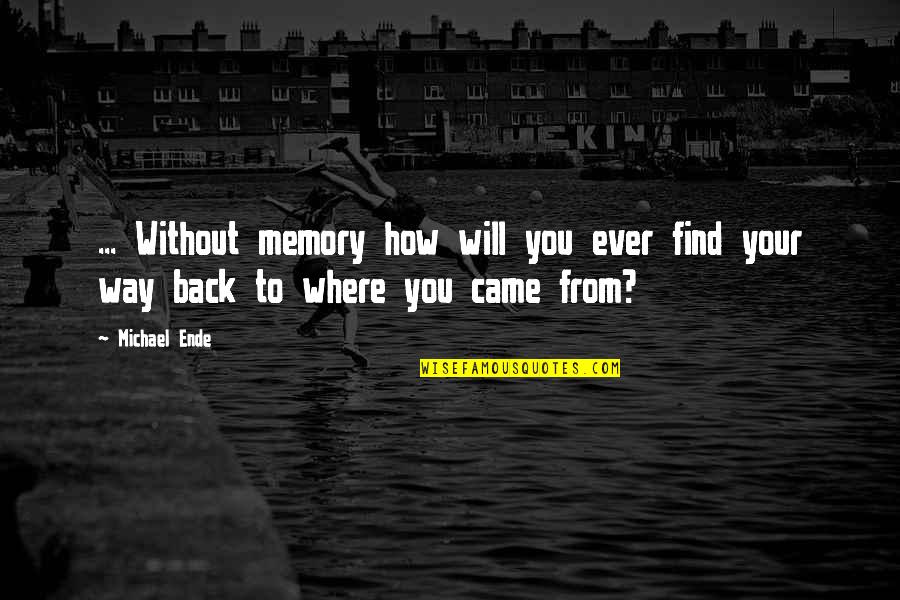 Where There's A Will There's A Way Quotes By Michael Ende: ... Without memory how will you ever find