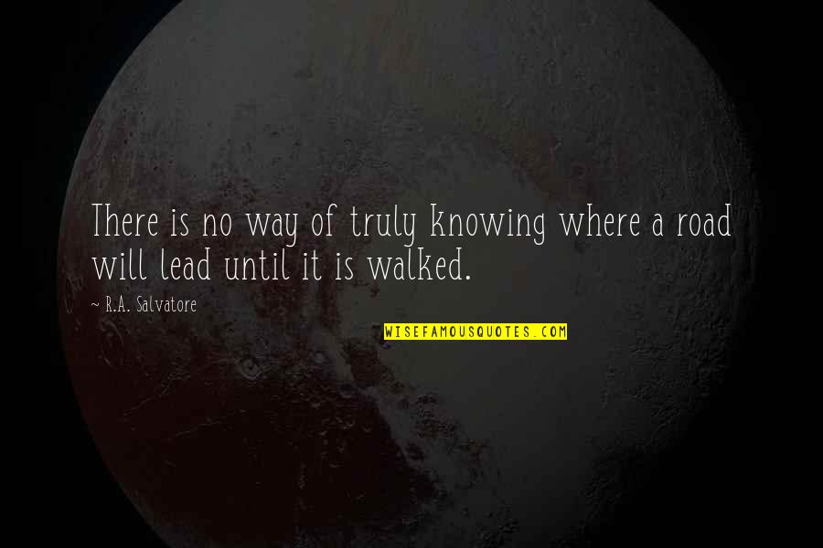 Where There's A Will There's A Way Quotes By R.A. Salvatore: There is no way of truly knowing where