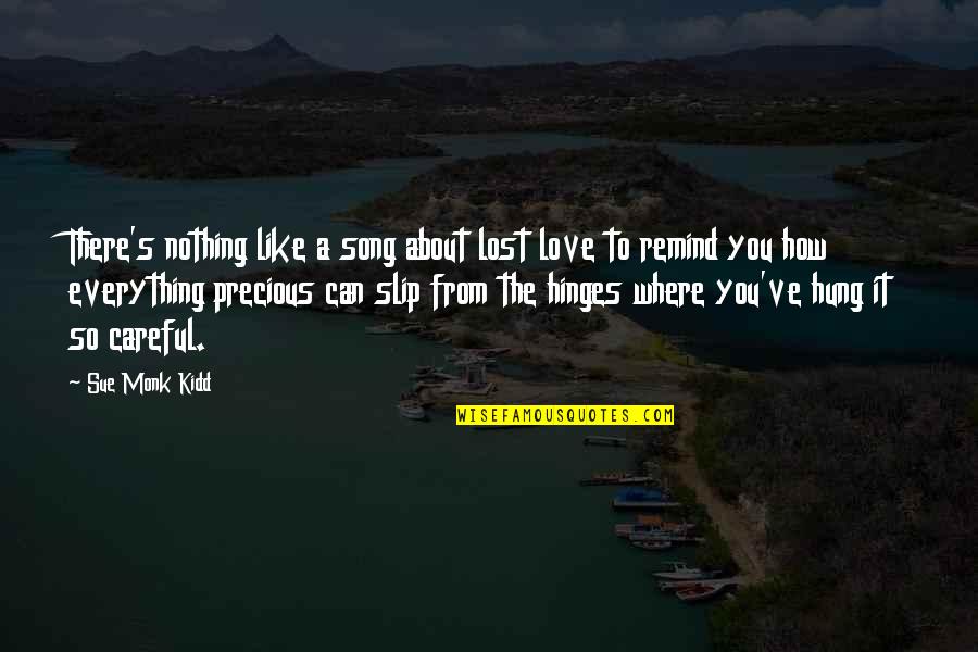 Where There's Love Quotes By Sue Monk Kidd: There's nothing like a song about lost love
