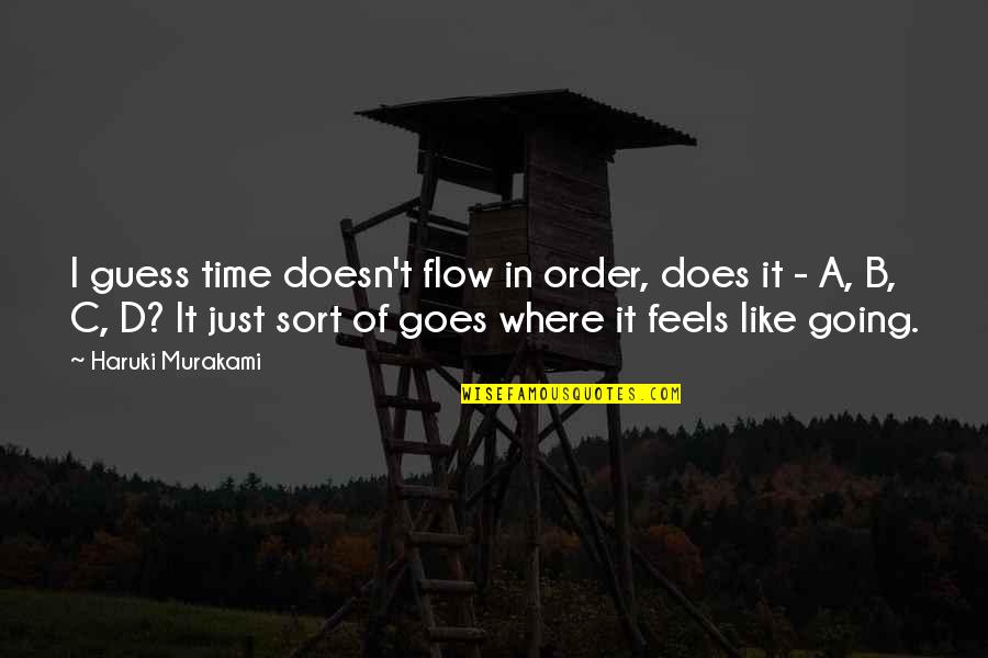Where Time Goes Quotes By Haruki Murakami: I guess time doesn't flow in order, does