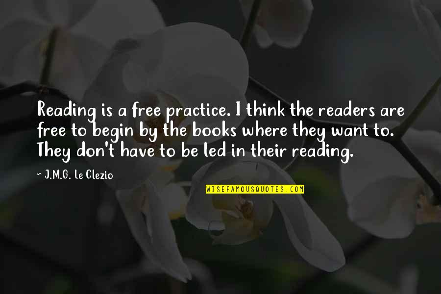 Where To Begin Quotes By J.M.G. Le Clezio: Reading is a free practice. I think the