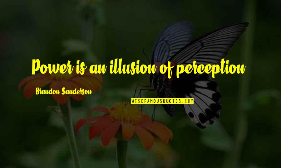Where To Buy Family Quotes By Brandon Sanderson: Power is an illusion of perception. Where To Buy Family Quotes By Brandon Sanderson: Power is an illusion of perception.