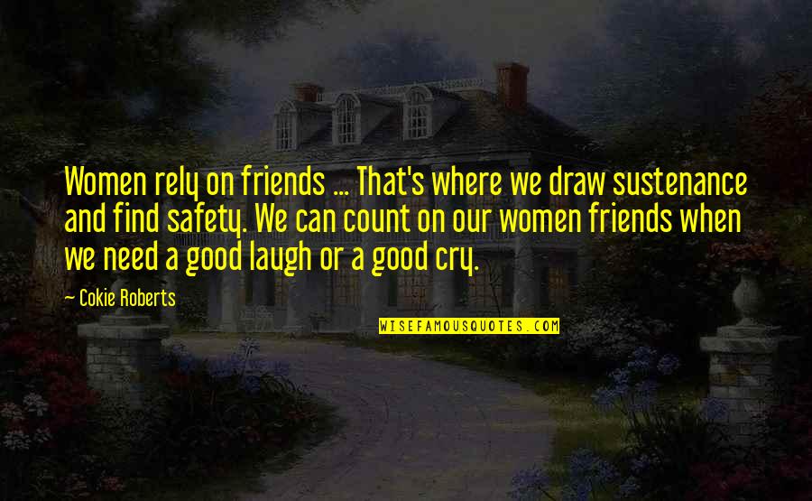 Where To Find Good Quotes By Cokie Roberts: Women rely on friends ... That's where we Where To Find Good Quotes By Cokie Roberts: Women rely on friends ... That's where we