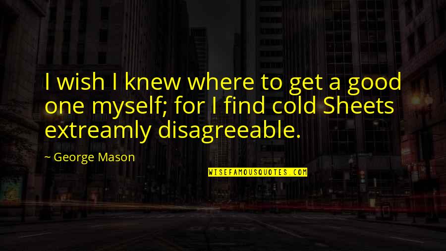 Where To Find Good Quotes By George Mason: I wish I knew where to get a