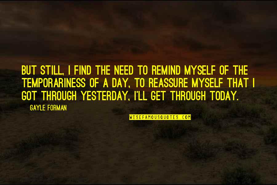 Where To Find Inspirational Quotes By Gayle Forman: But still, I find the need to remind