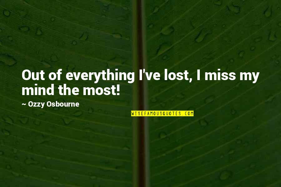 Where To Find Inspirational Quotes By Ozzy Osbourne: Out of everything I've lost, I miss my