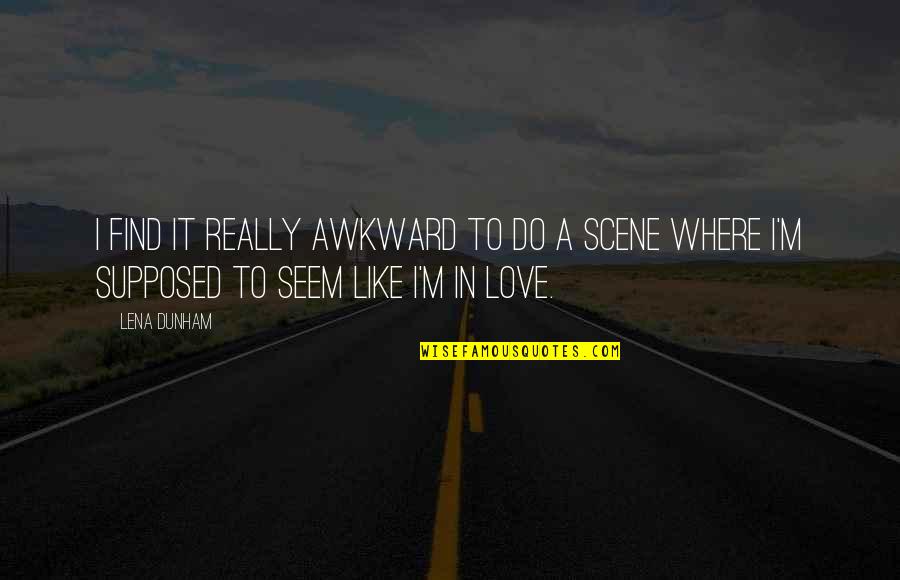Where To Find Love Quotes By Lena Dunham: I find it really awkward to do a