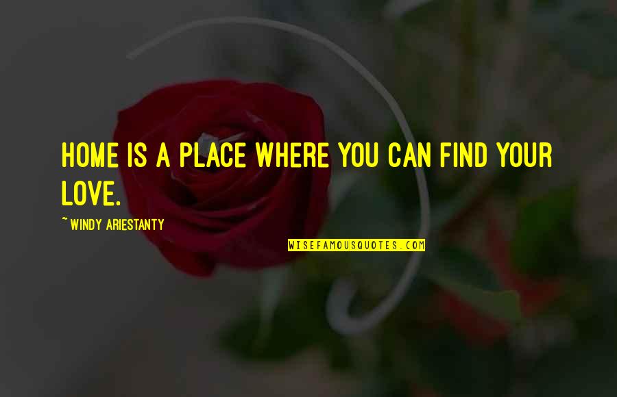 Where To Find The Best Love Quotes By Windy Ariestanty: Home is a place where you can find