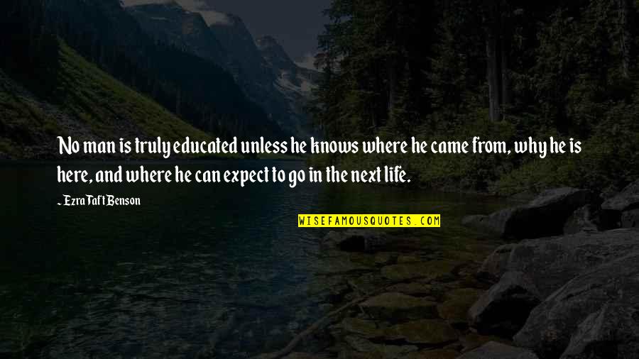 Where To Go From Here Quotes By Ezra Taft Benson: No man is truly educated unless he knows