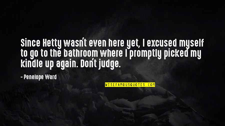 Where To Go From Here Quotes By Penelope Ward: Since Hetty wasn't even here yet, I excused