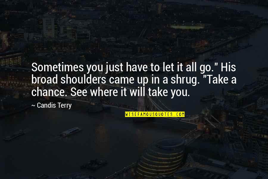 Where To Go In Life Quotes By Candis Terry: Sometimes you just have to let it all