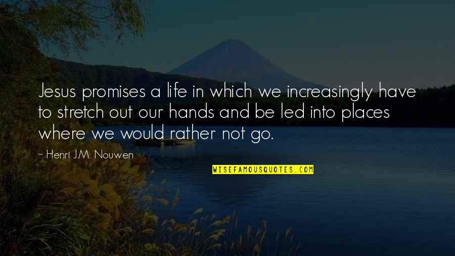 Where To Go In Life Quotes By Henri J.M. Nouwen: Jesus promises a life in which we increasingly