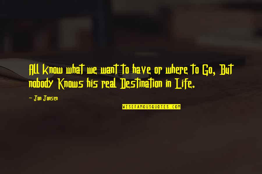 Where To Go In Life Quotes By Jan Jansen: All know what we want to have or