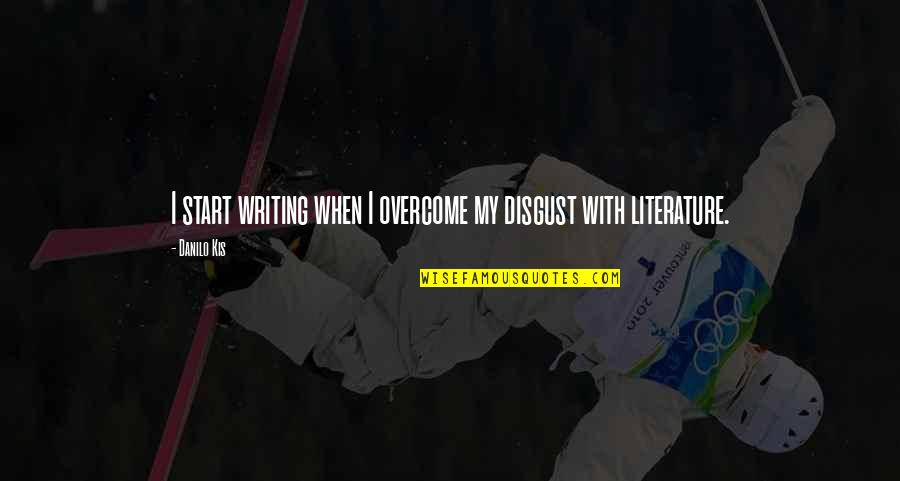 Where To Put Exclamation Point In A Quote Quotes By Danilo Kis: I start writing when I overcome my disgust