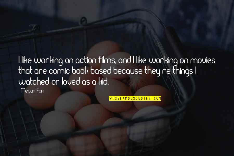 Where To Put The Footnote In A Quote Quotes By Megan Fox: I like working on action films, and I