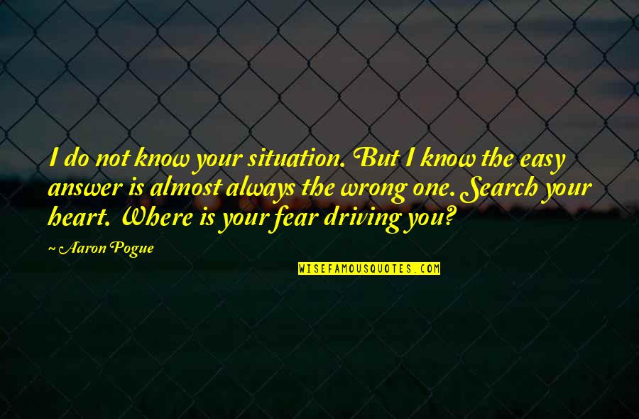 Where To Search Quotes By Aaron Pogue: I do not know your situation. But I