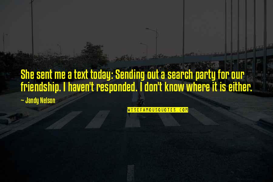 Where To Search Quotes By Jandy Nelson: She sent me a text today: Sending out