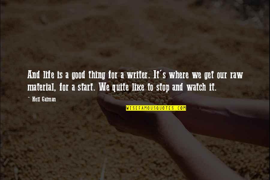 Where To Start Quotes By Neil Gaiman: And life is a good thing for a