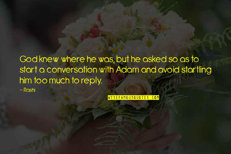 Where To Start Quotes By Rashi: God knew where he was, but he asked