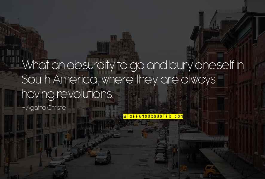 Where To Travel Quotes By Agatha Christie: What an absurdity to go and bury oneself