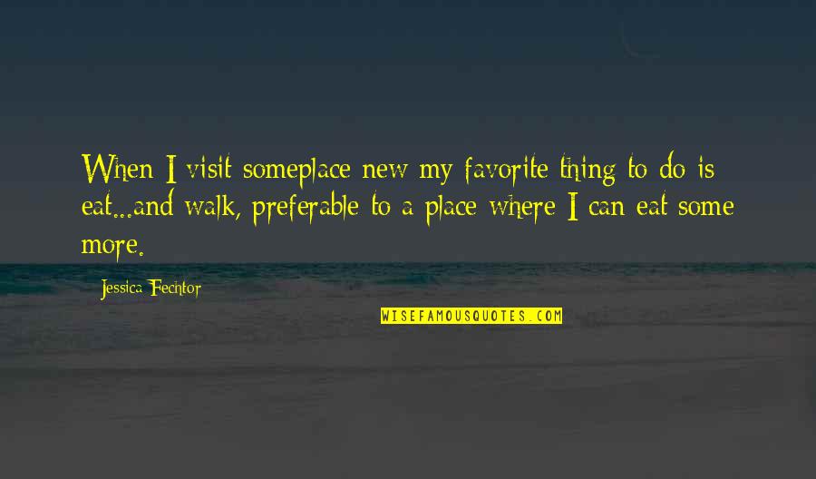 Where To Travel Quotes By Jessica Fechtor: When I visit someplace new my favorite thing