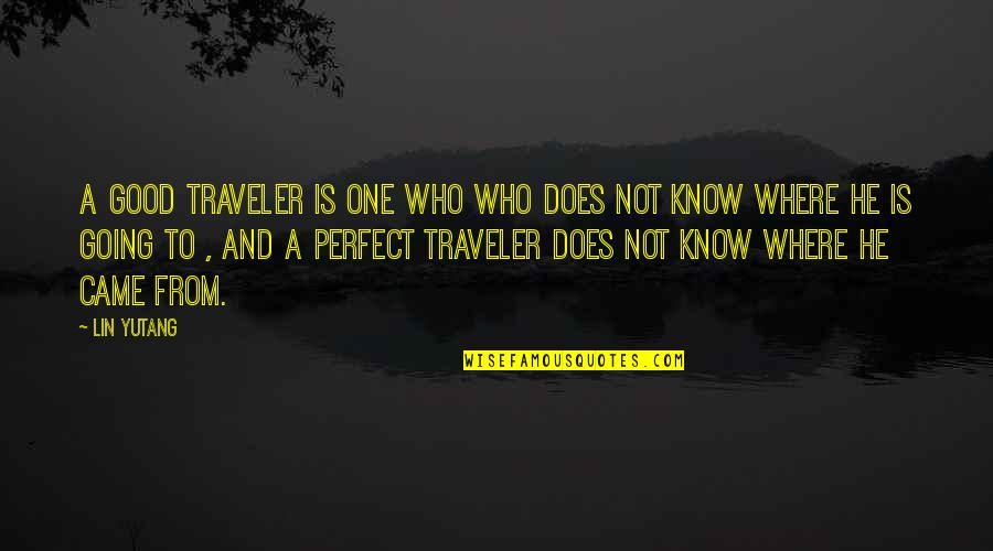 Where To Travel Quotes By Lin Yutang: A good traveler is one who who does