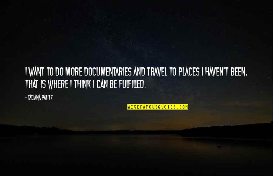 Where To Travel Quotes By Tatjana Patitz: I want to do more documentaries and travel