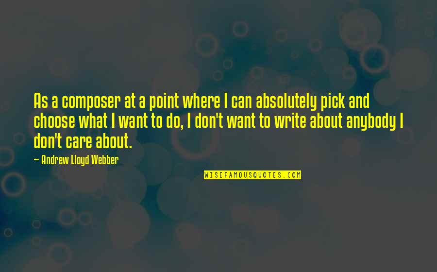 Where To Write Quotes By Andrew Lloyd Webber: As a composer at a point where I