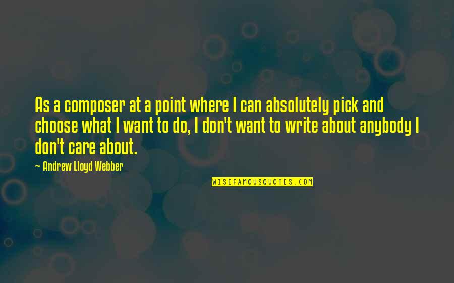 Where To Write Quotes By Andrew Lloyd Webber: As a composer at a point where I Where To Write Quotes By Andrew Lloyd Webber: As a composer at a point where I