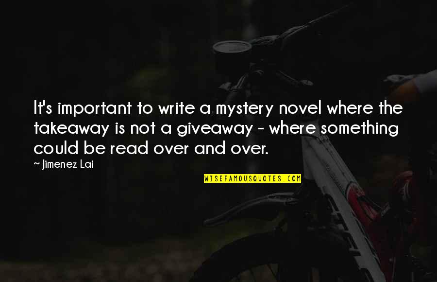 Where To Write Quotes By Jimenez Lai: It's important to write a mystery novel where