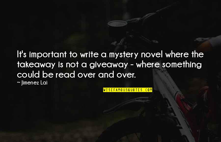 Where To Write Quotes By Jimenez Lai: It's important to write a mystery novel where Where To Write Quotes By Jimenez Lai: It's important to write a mystery novel where