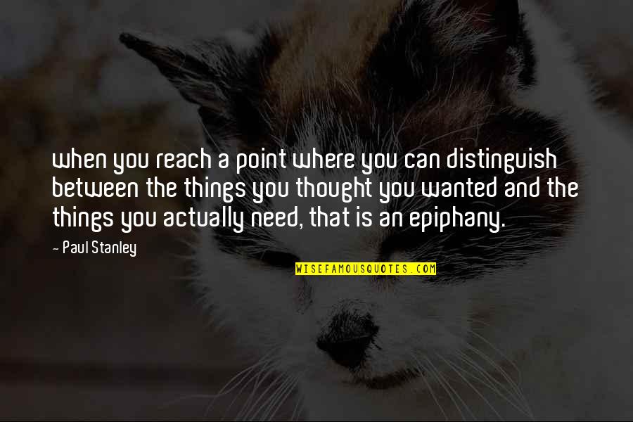 Where Were You When I Need You Quotes By Paul Stanley: when you reach a point where you can