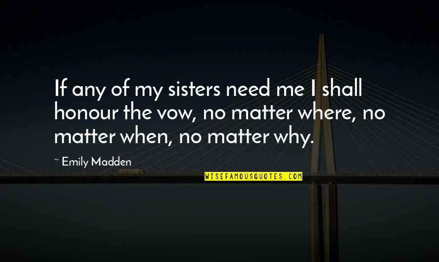 Where Were You When I Need You The Most Quotes By Emily Madden: If any of my sisters need me I