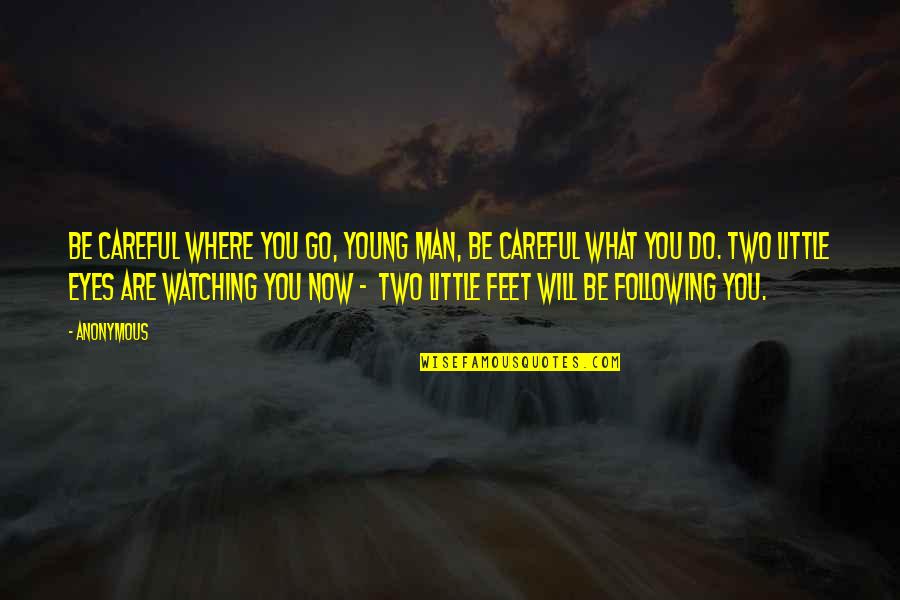 Where You Are Now Quotes By Anonymous: Be careful where you go, young man, Be