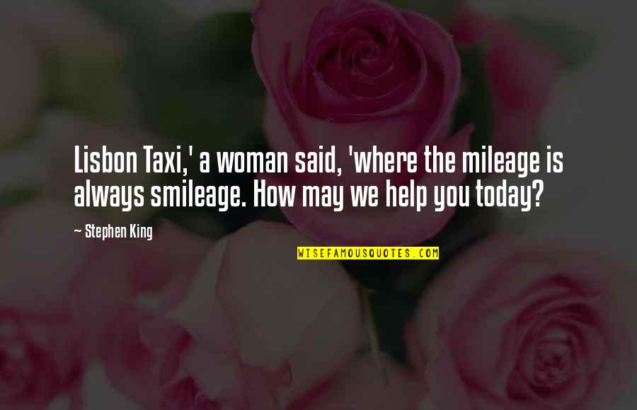 Where You Are Today Quotes By Stephen King: Lisbon Taxi,' a woman said, 'where the mileage