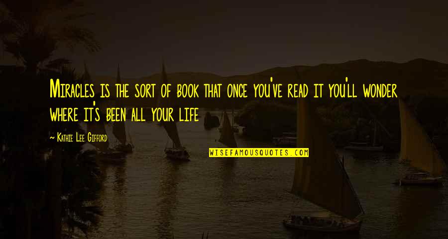 Where You Been Quotes By Kathie Lee Gifford: Miracles is the sort of book that once