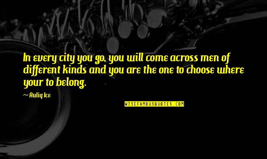 Where You Belong Quotes By Auliq Ice: In every city you go, you will come