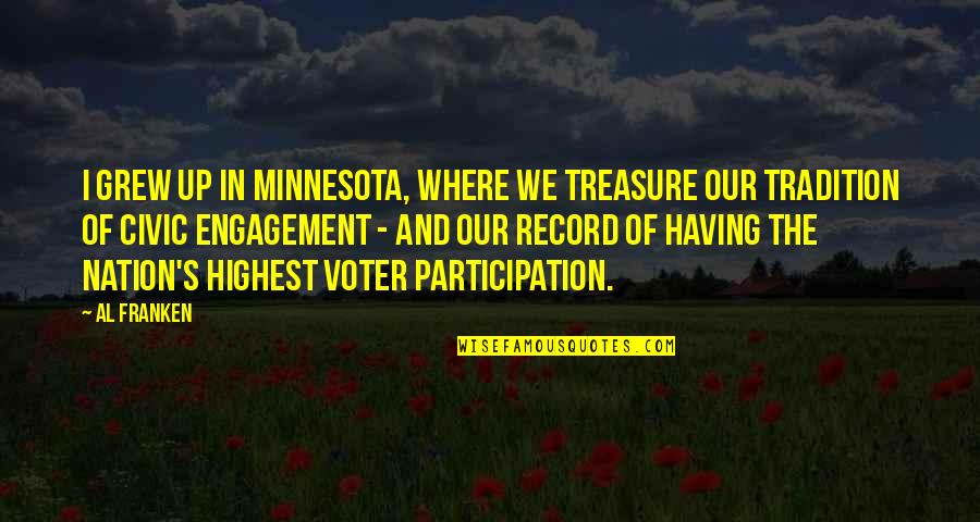 Where You Grew Up Quotes By Al Franken: I grew up in Minnesota, where we treasure