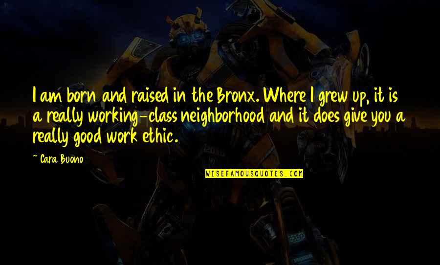 Where You Grew Up Quotes By Cara Buono: I am born and raised in the Bronx.