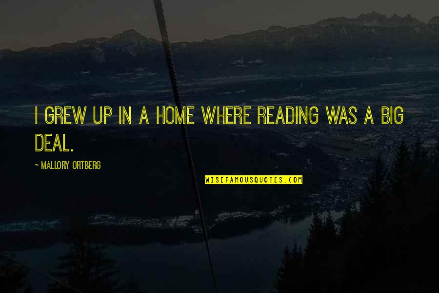 Where You Grew Up Quotes By Mallory Ortberg: I grew up in a home where reading