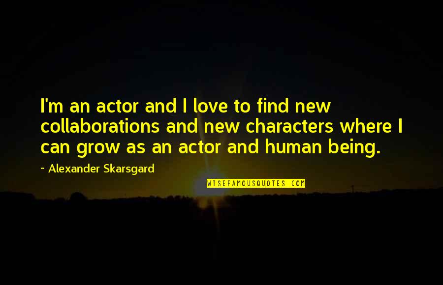 Where You Grow Up Quotes By Alexander Skarsgard: I'm an actor and I love to find