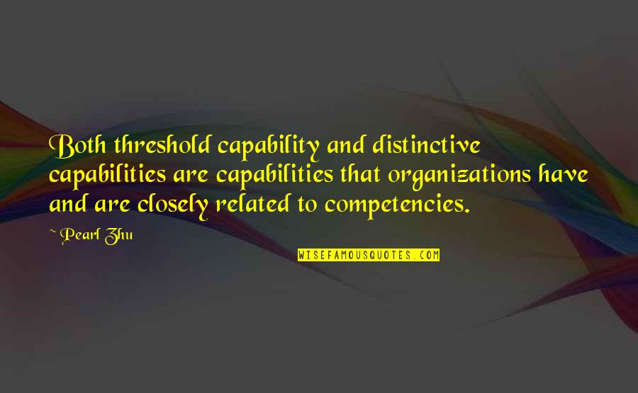 Where You Have Been And Where You Are Going Quotes By Pearl Zhu: Both threshold capability and distinctive capabilities are capabilities